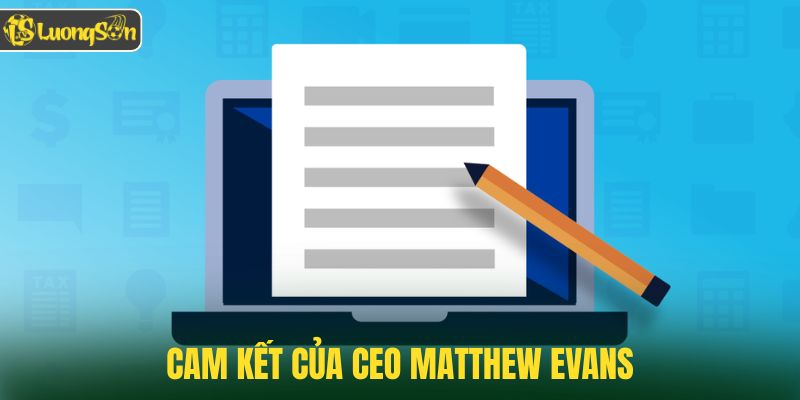 Cam kết của CEO Matthew Evans