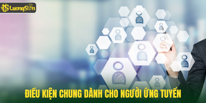 Điều kiện chung dành cho người ứng tuyển